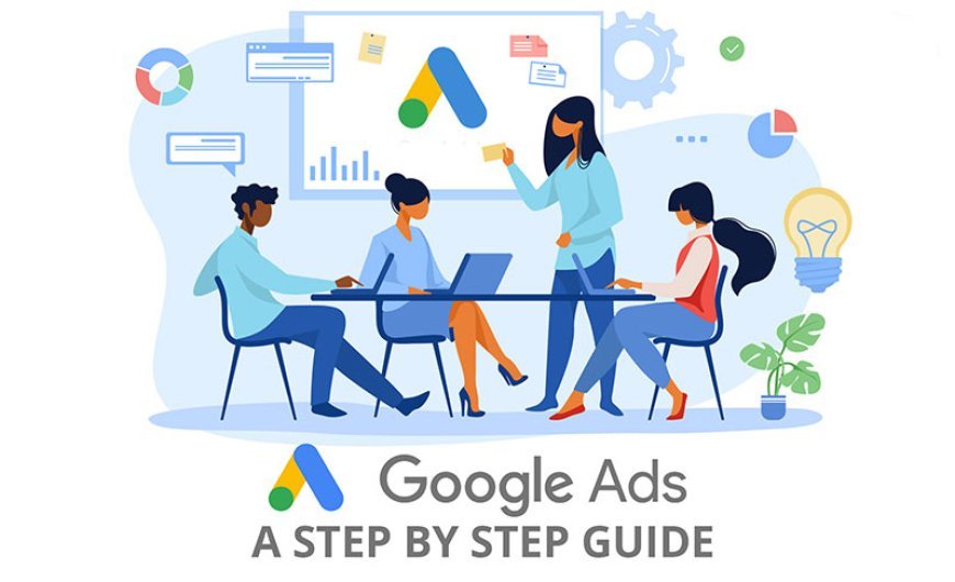Mastering Google Ads: A Comprehensive Guide for Beginners