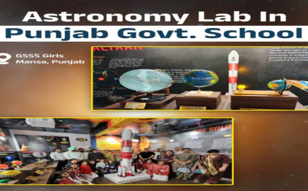 Punjab के Government schools बन रहें हैं ISRO की Nurseries: Mansa में बनी पहली Astronomy Lab ने बदला Education का चेहरा